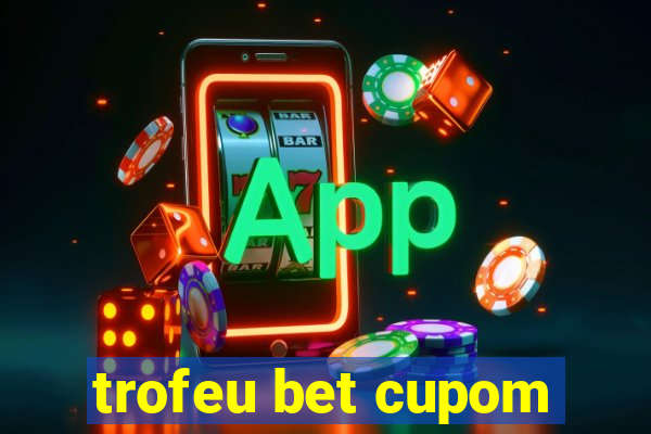 trofeu bet cupom